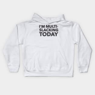 I'm Multi-Slacking Today Kids Hoodie